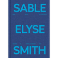 Sable Elyse Smith: And Blue in a Decade Where It Finally Means Sky - Hardcover