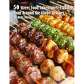 50 Street Food Adventures: Flavors from Around the Globe: Flavors from Around the Globe Recipes - Paperback