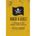 Raiders and Rebels: A History of the Golden Age of Piracy - Paperback