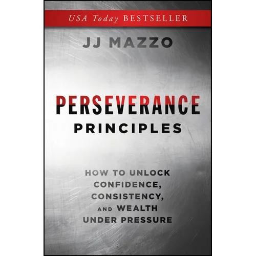 Perseverance Principles: How to Unlock Confidence, Consistency, and Wealth Under Pressure - Hardcover