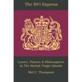 The BVI Express: Lovers, Thieves & Philosophers In The British Virgin Islands - Paperback