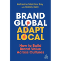 Brand Global, Adapt Local: How to Build Brand Value Across Cultures - Paperback