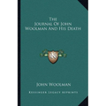 The Journal Of John Woolman And His Death - Paperback