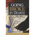Going Broke by Degree: Why College Costs Too Much - Paperback
