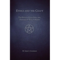 Ethics and the Craft: The History, Evolution, and Practice of Wiccan Ethics - Paperback