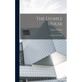 The Livable House: Its Plan And Design - Hardcover