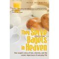They Serve Bagels in Heaven: One couple's story of love, eternity, and the cosmic importance of everyday life - Paperback