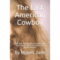 The Last American Cowboy: Resilience during Life's Entanglements: Surviving the Invisible Darkness of Bipolar Disorder - Paperback