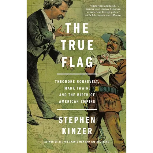 The True Flag: Theodore Roosevelt, Mark Twain, and the Birth of American Empire - Paperback