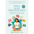 Yoga for the Creative Soul: Exploring the Five Paths of Yoga to Reclaim Your Expressive Spirit - Paperback