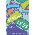 Stress Less: A Teen's Guide to a Calm Chill Life - Hardcover