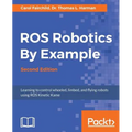 ROS Robotics By Example - Second Edition: Learning to control wheeled, limbed, and flying robots using ROS Kinetic Kame - Paperback