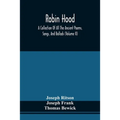Robin Hood; A Collection Of All The Ancient Poems, Songs, And Ballads, Now Extant Relative To That Celebrated English Outlaw; To Which Are Prefixed Hi - Paperback