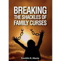 Breaking the Shackles of Family Curses: Deliverance from the Curses of Life - Paperback