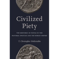 Civilized Piety: The Rhetoric of Pietas in the Pastoral Epistles and the Roman Empire - Hardcover