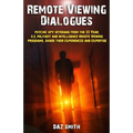 Remote Viewing Dialogues: Psychic spy veterans from the 23 Year, U.S. Military and Intelligence Remote Viewing programs, share their experiences - Paperback