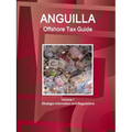 Anguilla Offshore Tax Guide Volume 1 Strategic Information and Regulations - Paperback