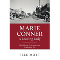 Marie Conner, A Leading Lady: Her Life and Civic Leadership in a Bygone Era - Paperback