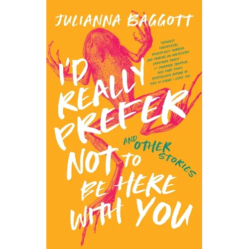 I'd Really Prefer Not to Be Here with You, and Other Stories - Hardcover