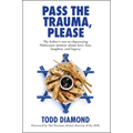 Pass the Trauma, Please: My Father's Not-So-Depressing Holocaust Memoir about Love, Loss, Laughter, and Legacy - Hardcover