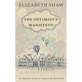 The Optimist's Manifesto: An Optimist's Guide to Living in the Real World - Paperback