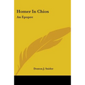 Homer In Chios: An Epopee - Paperback