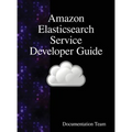 Amazon Elasticsearch Service Developer Guide - Hardcover
