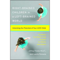 Right-Brained Children in a Left-Brained World: Unlocking the Potential of Your Add Child - Paperback