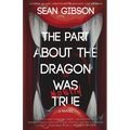 The Part about the Dragon Was (Mostly) True - Paperback