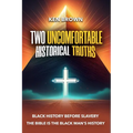 Two Uncomfortable Historical Truths: Black History Before Slavery Biblical History is Black History - Paperback
