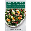 Paleo Diet for Beginners: Get Healthy With Modern Paleo Diet Meal Plan (Weekly Meal Plans and Recipes to Eat Healthy at Work) - Paperback