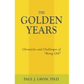 The Golden Years: Chronicles and Challenges of Being Old - Paperback