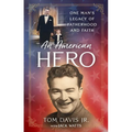 An American Hero: One Man's Legacy of Fatherhood and Faith - Hardcover