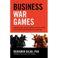 Business War Games: How Large, Small, and New Companies Can Vastly Improve Their Strategies and Outmaneuver the Competition - Paperback