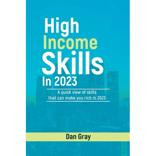 High Income Skills in 2023: A quick view of skills that can make you rich in 2023 - Paperback