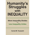 Humanity's Struggles with Inequality.: More Inequality Divides - Less Inequality Unites - Paperback