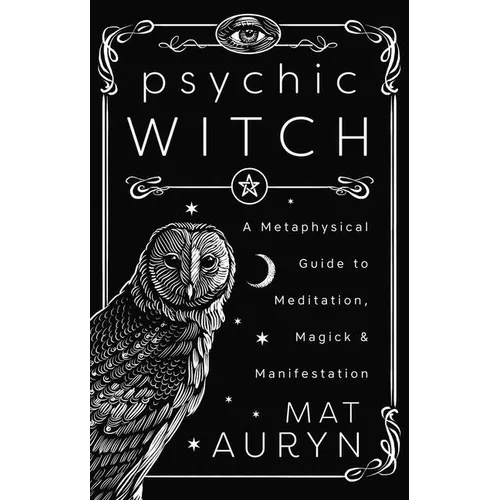 Psychic Witch: Deluxe Hardcover Edition: A Metaphysical Guide to Meditation, Magick & Manifestation - Hardcover
