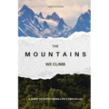 The Mountains We Climb: A Guide to Overcoming Life's Obstacles - Paperback