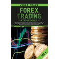 Forex Trading Strategies: The Ultimate Beginners Guide on How to Invest for a Living in the Currency Market Using the Simple Swing and Day Trade Techn - Hardcover
