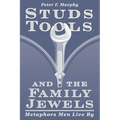 Studs, Tools, and the Family Jewels: Metaphors Men Live By - Paperback