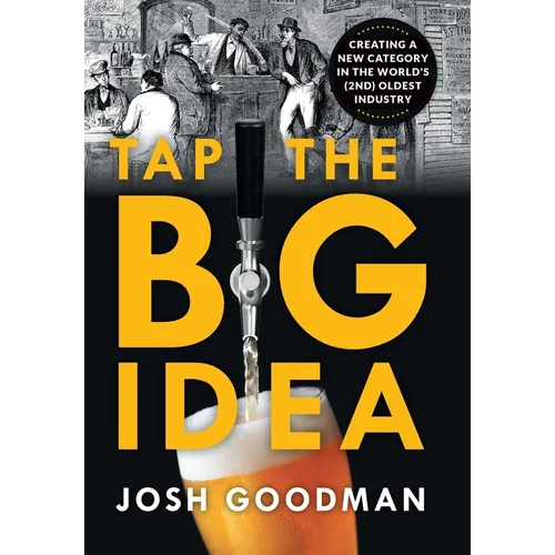 Tap the Big Idea: Creating a New Category in the World's (Second) Oldest Industry - Hardcover