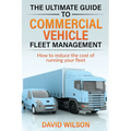 The Ultimate Guide to Commercial Vehicle Fleet Management - Paperback