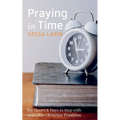 Praying in Time: The Hours & Days in Step with Orthodox Christian Tradition - Hardcover