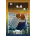 Three Years Left: Adventures In Music, Travel, Faith, And Terminal Cancer - Paperback