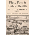 Pigs, Pets, and Public Health: One Veterinarian's Journey - Paperback