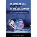 80 Ways to Use ChatGPT in the Classroom: Using AI to Enhance Teaching and Learning - Paperback