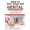 How to Quit Your Job with Rental Properties: 2 Manuscripys What the World's Best Real Estate Investors Know That You Don't, and How You Can Use It to - Paperback