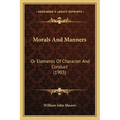 Morals And Manners: Or Elements Of Character And Conduct (1903) - Paperback