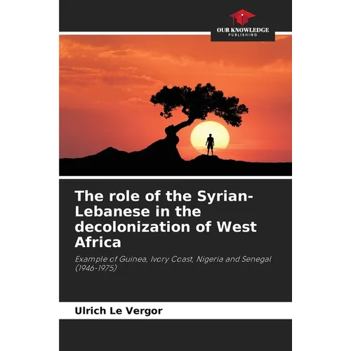The role of the Syrian-Lebanese in the decolonization of West Africa - Paperback
