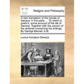 A New Translation of the Morals of Seneca: In Five Parts. ... to Which Is Prefix'd, Some Account of the Life of Seneca. Together with the Opinion of t - Paperback